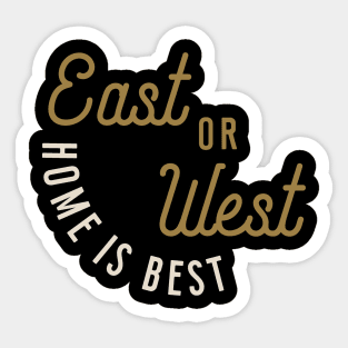 East or West Home is Best Sticker